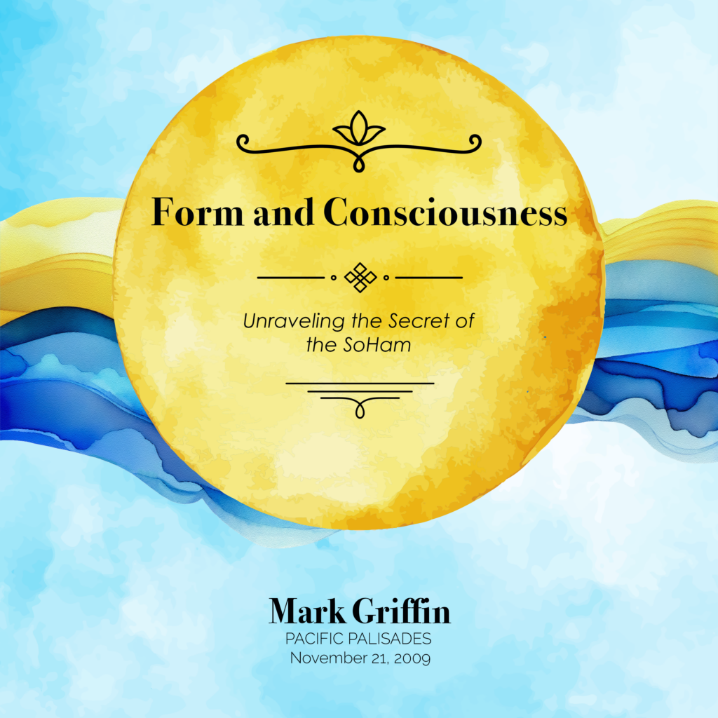 Form and Consciousness teaching by Mark Griffin on the relationship between awareness and the Soham mantra.