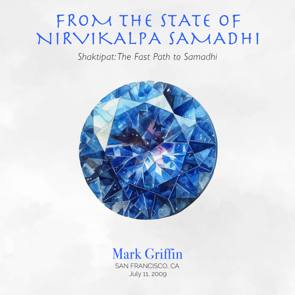 From the State of Nirvikalpa Samadhi teaching by Mark Griffin on Shaktipat and the path to samadhi.