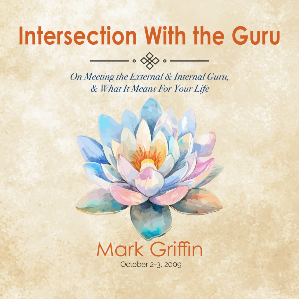 Intersection With the Guru teaching by Mark Griffin on meeting the external and internal guru in spiritual life.