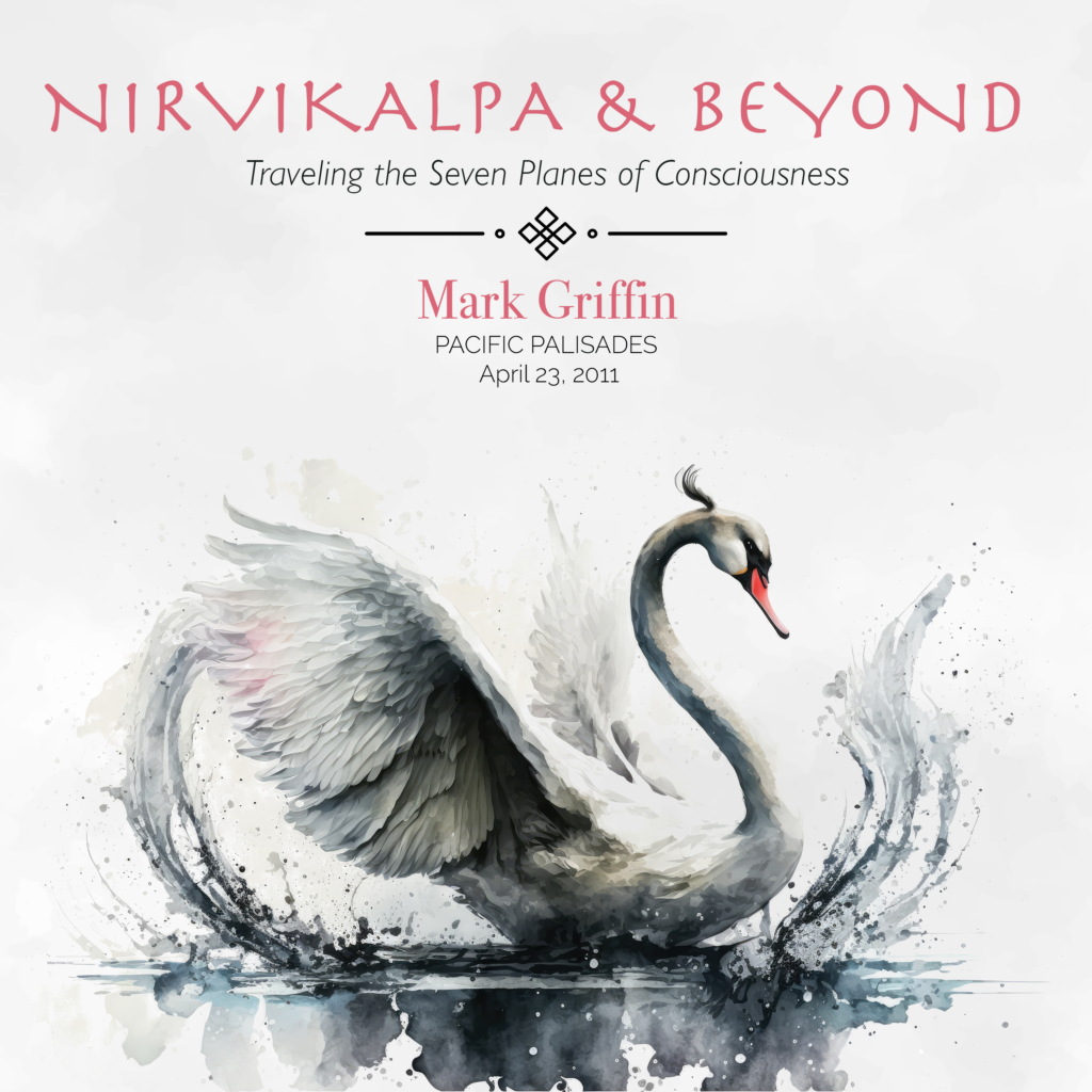 Nirvikalpa and Beyond teaching by Mark Griffin on the seven planes of consciousness.