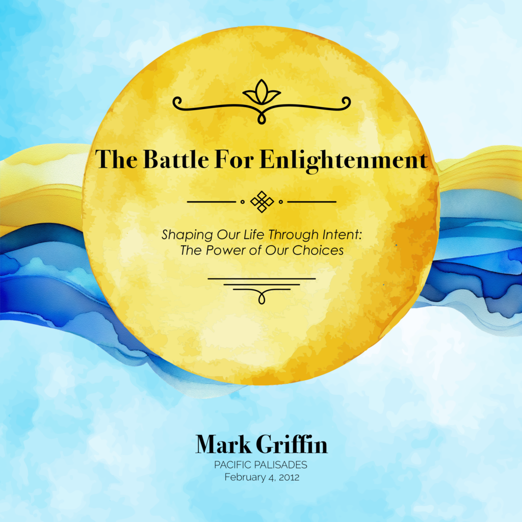 The Battle for Enlightenment teaching by Mark Griffin on shaping life through intention and spiritual discipline.