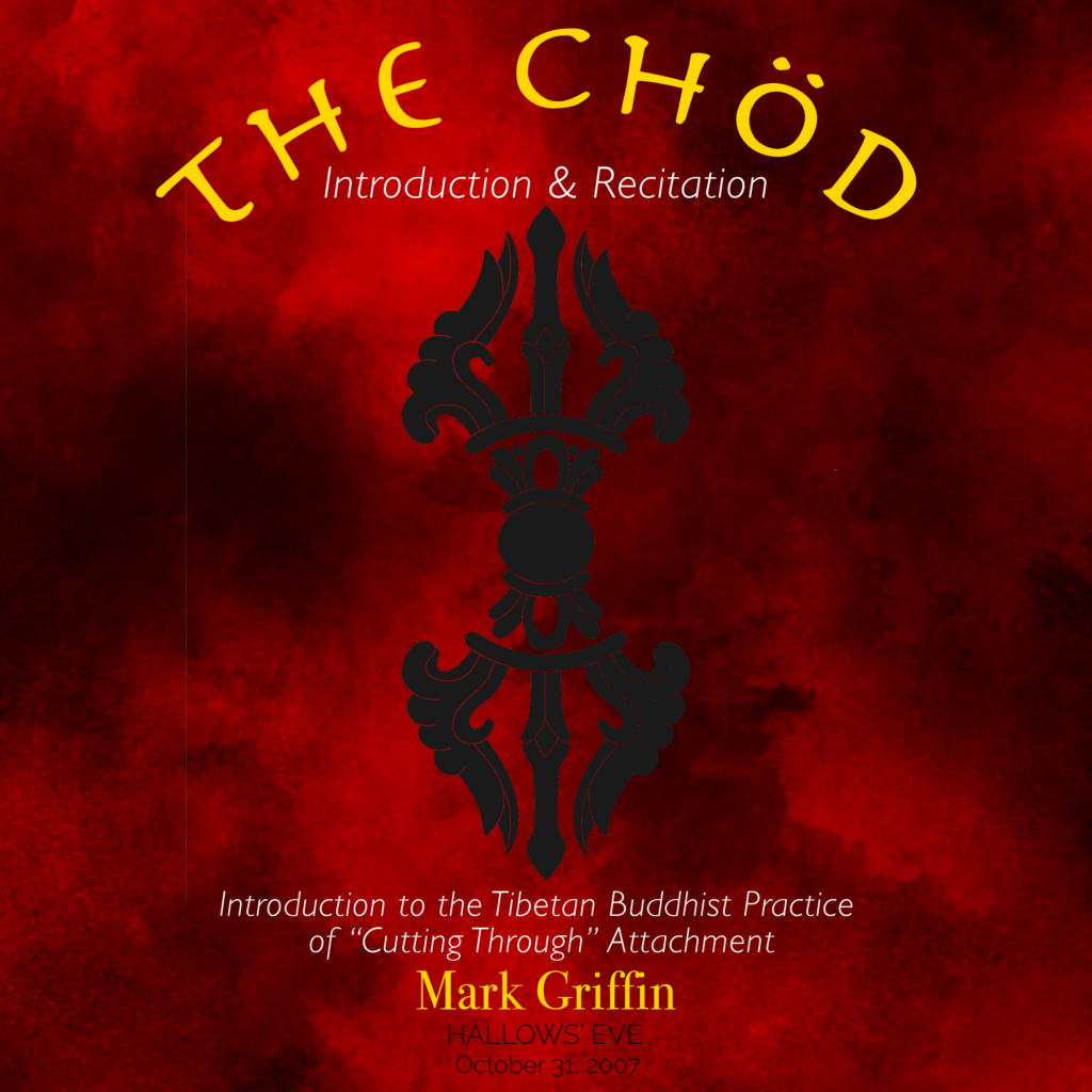 The Chöd teaching by Mark Griffin introducing the Tibetan Buddhist practice of cutting through attachment.