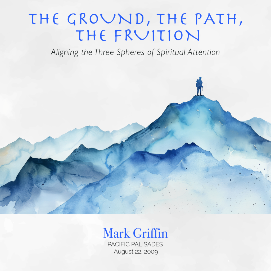 The Ground, The Path, The Fruition teaching by Mark Griffin on the stages of spiritual development.