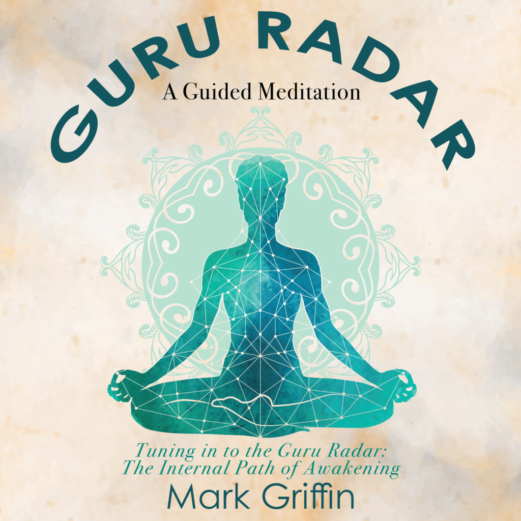 Guru Radar meditation by Mark Griffin on attuning to the inner guidance of the guru.