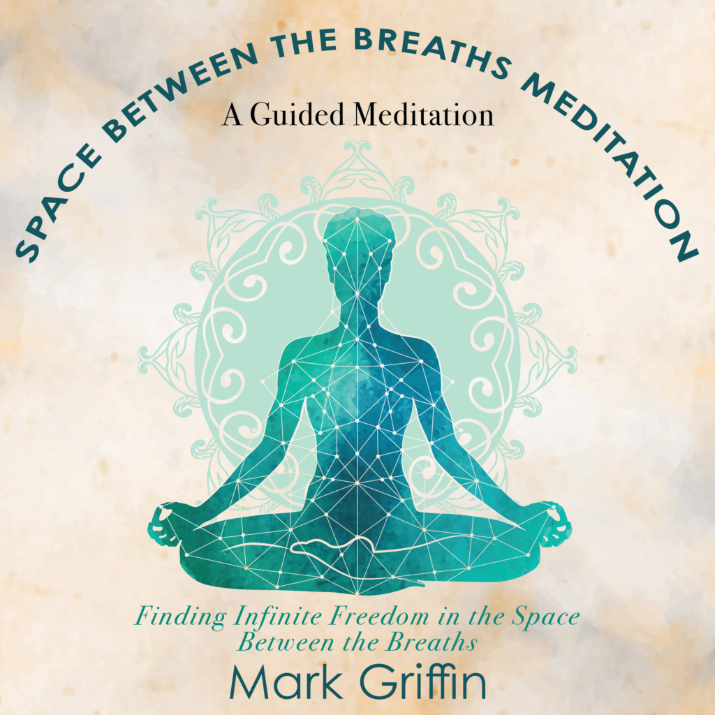 Space Between the Breaths meditation guided by Mark Griffin.