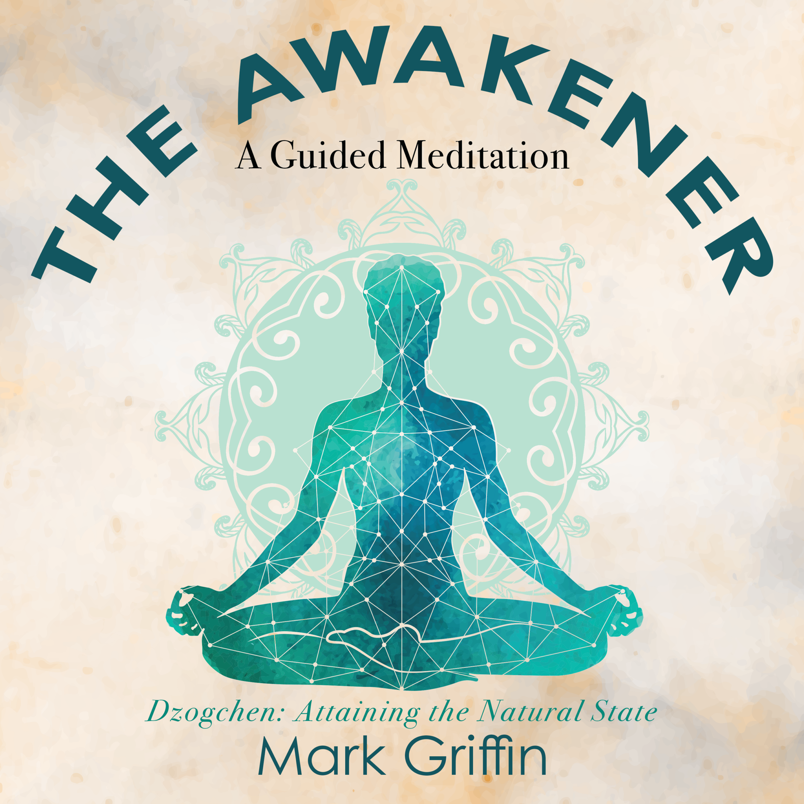 The Awakener meditation by Mark Griffin on Dzogchen and attaining the natural state.